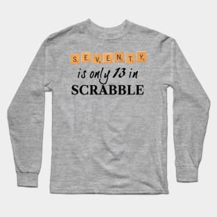 70 is only 13 in Scrabble Long Sleeve T-Shirt